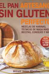EL PAN ARTESANO SIN GLUTEN PERFECTO: MEZCLAS DE HARINAS, TÉCNICAS DE MASA MADRE, RECETAS, CONSEJOS Y MÁS (Spanish Edition) cover image