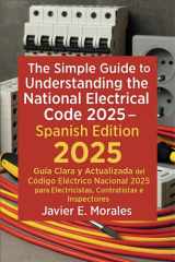 The Simple Guide to Understanding the National Electrical Code 2025 Spanish Edition: Guia Clara y Actualizada del Código Eléctrico Nacional 2025 para Electricistas, Contratistas e Inspectores cover image