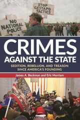 Crimes Against the State Sedition, Rebellion, and Treason Since America's Founding cover image