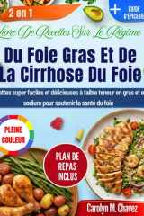 Livre De Recettes Sur Le Régime Du Foie Gras Et De La Cirrhose Du Foie: Recettes super faciles et délicieuses à faible teneur en gras et en sodium pour soutenir la santé du foie (French Edition) cover image
