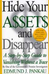 Hide Your Assets and Disappear A Step-by-Step Guide to Vanishing Without a Trace cover image