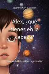 Álex, ¿qué tienes en la cabeza?: Un cuento sobre altas capacidades (Spanish Edition) cover image