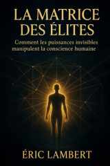 La Matrice des Elites: Comment les puissances invisibles manipulent la conscience humaine cover image