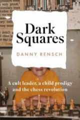 Dark Squares: a Cult Leader, a Child Prodigy and the Chess Revolution cover image