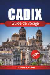 Cadix Guide de voyage 2026: Explorez les joyaux cachés de l'Espagne, les plages, les monuments historiques, la cuisine locale et la culture de la côte andalouse (French Edition) cover image