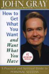 How to Get What You Want and Want What You Have A Practical and Spiritual Guide to Personal Success cover image