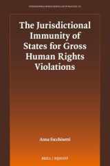 The Jurisdictional Immunity of States for Gross Human Rights Violations (International Human Rights Law in Practice, 2) cover image