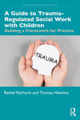 A Guide to Trauma-Regulated Social Work with Children: Building a Framework for Practice (Trauma-Led Systems in Practice) cover image