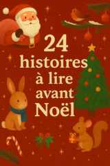 24 histoires à lire avant Noël: Un calendrier de l’Avent plein de contes féeriques pour les enfants de 4 à 10 ans cover image