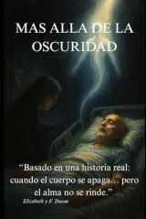 Mas Alla de La Oscuridad Basado en una historia real: cuando el cuerpo se apaga... pero el alma no se rinde." cover image