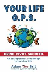 Your Life G.P.S.: An Entrepreneur's Roadmap to an Ideal Life cover image