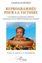 Reprogrammée pour la victoire: La résilience et la foi pour affronter un parcours de vie difficile marqué par l’autisme (French Edition) cover image
