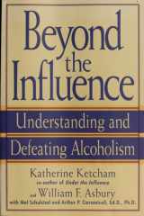 Beyond the Influence Understanding and Defeating Alcoholism cover image