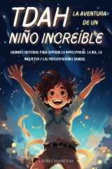 TDAH LA AVENTURA DE UN NIÑO INCREÍBLE: Grandes historias para superar la impulsividad, la ira, la inquietud y las preocupaciones diarias. (Spanish Edition) cover image