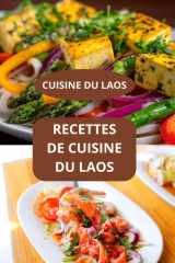 RECETTES DE CUISINE DU LAOS: CUISINE DU LAOS - Saveurs asiatiques - Recettes familiales du Laos cover image