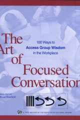 The Art of Focused Conversation 100 Ways to Access Group Wisdom in the Workplace cover image