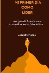 Mi primer Día Como Líder: Una guía de 7 pasos para convertirse en un líder exitoso (Spanish Edition) cover image