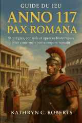 Guide du jeu Anno 117 Pax Romana: Stratégies, conseils et aperçus historiques pour construire votre empire romain cover image