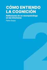Cómo entiendo la cognición: Reflexiones de un neuropsicólogo en las trincheras (Spanish Edition) cover image
