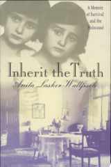 Inherit the Truth A Memoir of Survival and the Holocaust cover image