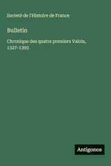 Bulletin: Chronique des quatre premiers Valois, 1327-1393 cover image