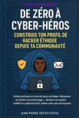 De Zéro à Cyber-Héros : Construis Ton Profil de Hacker Éthique Depuis Ta Communauté: Guide pratique et concret pour protéger, dépanner et former ton entourage cover image