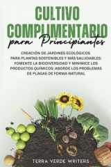 Cultivo Asociado para Principiantes - Crear Jardines Ecológicos para Plantas Más Sanas y Sostenibles: Fomenta la Biodiversidad y Reduce los Químicos - Combate las Plagas de Forma Natural cover image
