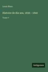 Histoire de dix ans, 1830 - 1840 - Tome 7 cover image