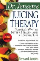 Dr. Jensen's Juicing Therapy Nature's Way to Better Health and a Longer Life cover image