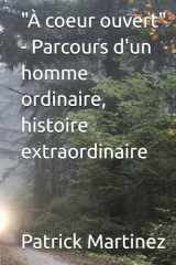 "À coeur ouvert" - Parcours d'un homme ordinaire, histoire extraordinaire (French Edition) cover image