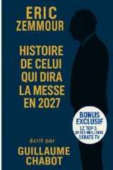 Eric Zemmour, Histoire de celui qui dira la messe en 2027: Biographie de l'homme qui veut sauver la France chrétienne cover image