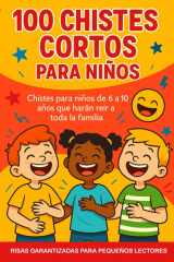 100 Chistes Cortos para Niños - Ríe Sin Parar - Chistes Divertidos y Fáciles para Niños de 6 a 10 Años cover image