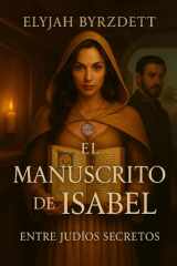 El manuscrito de Isabel: Entre judíos secretos (Spanish Edition) cover image