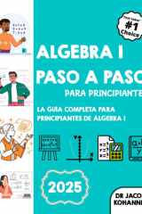 Álgebra I paso a paso para principiantes - La guía completa para principiantes de Álgebra I cover image