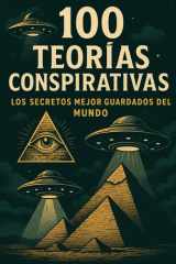 100 teorías conspirativas: Los secretos mejor guardados del mundo (Spanish Edition) cover image