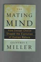 The Mating Mind: How Sexual Choice Shaped the Evolution of Human Nature cover image
