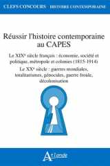 Réussir l'histoire contemporaine au Capes: Le XIXe siècle français : économie, société et politique, métropole et colonies (1815-1914) ; Le XXe siècle ... génocides, guerre froide, décolonisation cover image
