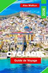 Cyclades Guide de voyage 2026: Découvrez des îles emblématiques, des plages magnifiques, une cuisine locale, des itinéraires de ferry et des conseils ... pour votre aventure dans les îles grecques cover image
