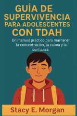 Guía de Supervivencia Para Adolescentes Con Tdah - Un manual práctico para mantener la concentración, la calma y la confianza cover image