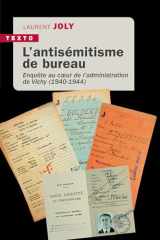 L'antisémitisme de bureau: Enquête au coeur de l’administration de Vichy (1940-1944) cover image