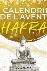 Calendrier de l'Avent Chakra - 24 jours pour harmoniser tes chakras et ton énergie - Paix intérieure, relaxation et sérénité pour un Avent et un Noël en douceur cover image