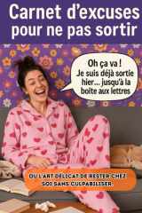 CARNET D'EXCUSES POUR NE PAS SORTIR: Ou l'art délicat de rester chez soi sans culpabiliser cover image