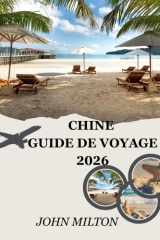 CHINE GUIDE DE VOYAGE 2026: Un compagnon de voyage immersif pour votre aventure en Chine cover image