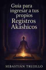 Guía para ingresar a tus propios registros akáshicos (Spanish Edition) cover image