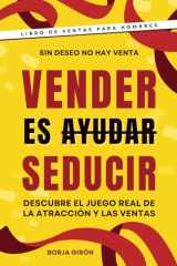 Vender es seducir Descubre el juego real de la atracción y las ventas cover image