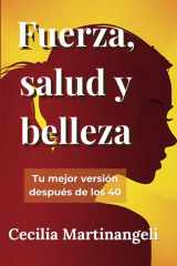 Fuerza, salud y belleza: Tu mejor versión después de los 40 (Spanish Edition) cover image