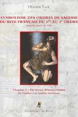 Symbolisme des Ordres de Sagesse du Rite Français du 1er au 4e Ordre - Élu Secret (1er Ordre): Chapitre 1 – Élu Secret (Premier Ordre) cover image