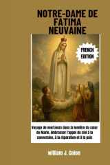 NOTRE-DAME DE FATIMA NEUVAINE: Voyage de neuf jours dans la lumière du cœur de Marie, Embrasser l'appel du ciel à la conversion, à la réparation et à la paix cover image