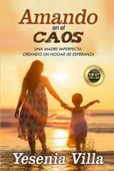 AMANDO EN EL CAOS: Una madre imperfecta creando un hogar de esperanza (Spanish Edition) cover image