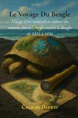 Le Voyage Du Beagle: Voyage d'un naturaliste autour du monde; fait à bord du navire le Beagle de 1831 à 1836 cover image